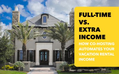 Full-Time vs. Extra Income – How Co-Hosting Automates Your Vacation Rental Income