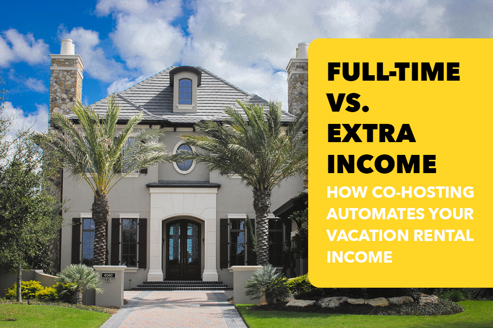 Full-Time vs. Extra Income – How Co-Hosting Automates Your Vacation Rental Income